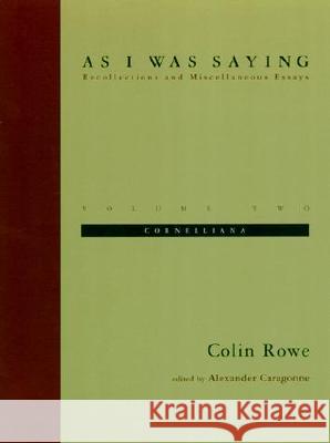 As I Was Saying, Volume 2: Cornelliana Rowe, Colin 9780262681117 MIT Press