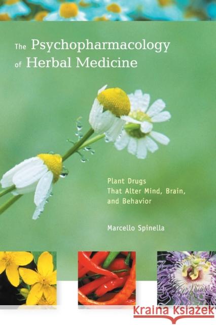 The Psychopharmacology of Herbal Medicine: Plant Drugs That Alter Mind, Brain, and Behavior Spinella, Marcello 9780262692656 MIT Press
