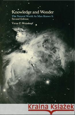 Knowledge and Wonder: The Natural World as Man Knows It Victor F. Weisskopf 9780262730525 MIT Press Ltd