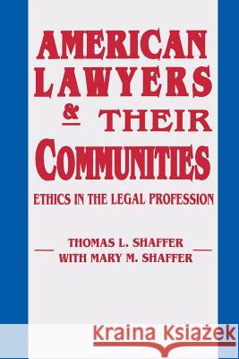 American Lawyers and Their Communities: Ethics in the Legal Profession Shaffer, Thomas L. 9780268006402 University of Notre Dame Press