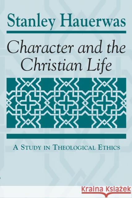 Character and the Christian Life: A Study in Theological Ethics Hauerwas, Stanley 9780268007720 University of Notre Dame Press