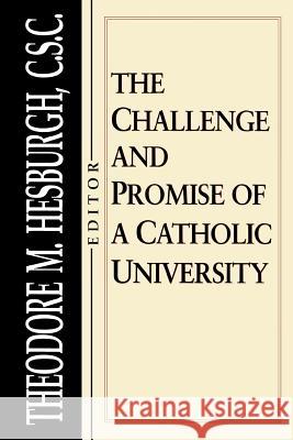 Challenge and Promise of a Catholic University Theodore M. Hesburgh 9780268008031 University of Notre Dame Press