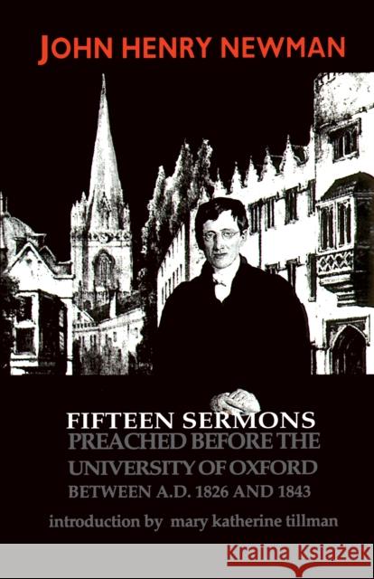Fifteen Sermons Preached before the University of Oxford Between A.D. 1826 and 1843 John Henry Newman Mary Katherine Tillman 9780268009960 University of Notre Dame Press