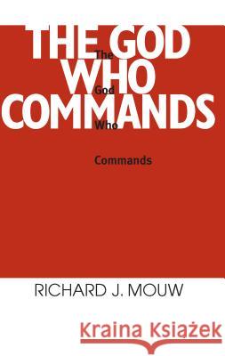 The God Who Commands Richard J. Mouw 9780268010218 University of Notre Dame Press