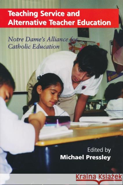 Teaching Service and Alternative Teacher Education: Notre Dame's Alliance for Catholic Education Pressley, Michael 9780268020156 University of Notre Dame Press