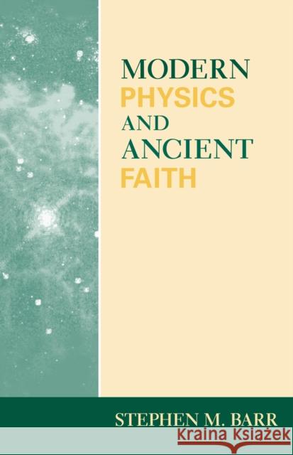 Modern Physics and Ancient Faith Stephen M. Barr 9780268021986 University of Notre Dame Press