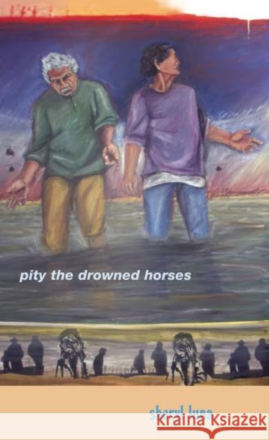 Pity the Drowned Horses Sheryl Luna 9780268033743 University of Notre Dame Press