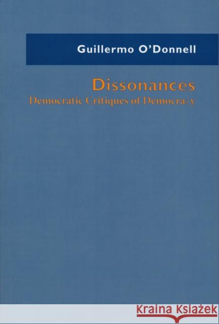 Dissonances: Democratic Critiques of Democracy O'Donnell, Guillermo 9780268037284 University of Notre Dame Press