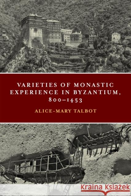 Varieties of Monastic Experience in Byzantium, 800-1453 Alice-Mary Talbot 9780268105617 University of Notre Dame Press