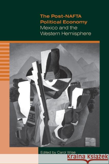 The Post-NAFTA Political Economy: Mexico and the Western Hemisphere Wise, Carol 9780271018232 Pennsylvania State University Press