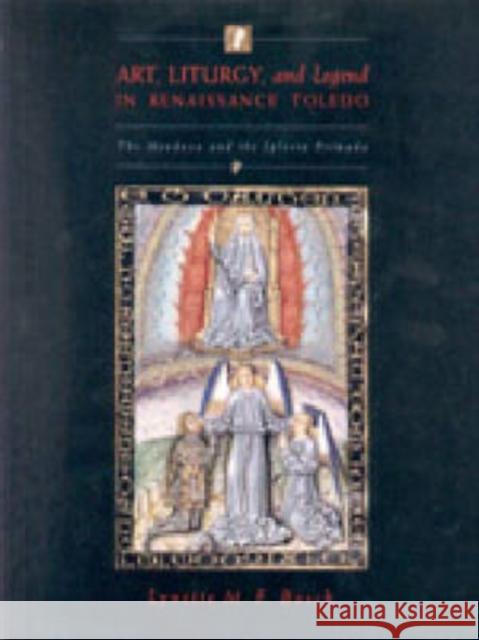 Art, Liturgy, and Legend in Renaissance Toledo: The Mendoza and the Iglesia Primada Bosch, Lynette M. F. 9780271019680 Pennsylvania State University Press