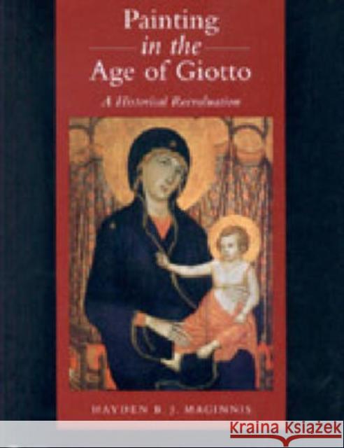 Painting in the Age of Giotto: A Historical Reevaluation Maginnis, Hayden B. J. 9780271020914 Pennsylvania State University Press