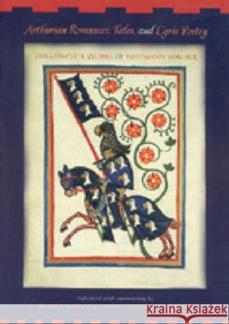 Arthurian Romances, Tales, and Lyric Poetry: The Complete Works of Hartmann Von Aue Tobin, Frank 9780271021126 Pennsylvania State University Press