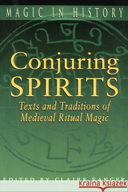 Conjuring Spirits: Texts and Traditions of Medieval Ritual Magic Fanger, Claire 9780271025179 Pennsylvania State University Press