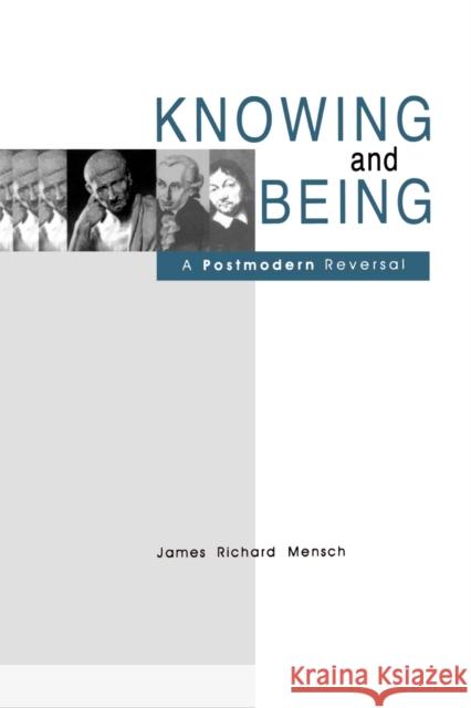 Knowing and Being: A Postmodern Reversal Mensch, James R. 9780271025773 Pennsylvania State University Press