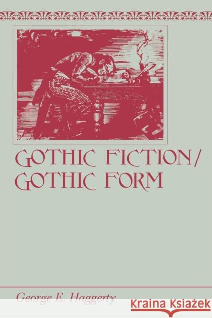 Gothic Fiction/Gothic Form George E. Haggerty 9780271026398 Pennsylvania State University Press
