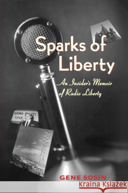 Sparks of Liberty: An Insider's Memoir of Radio Liberty Sosin, Gene 9780271027302 Pennsylvania State University Press