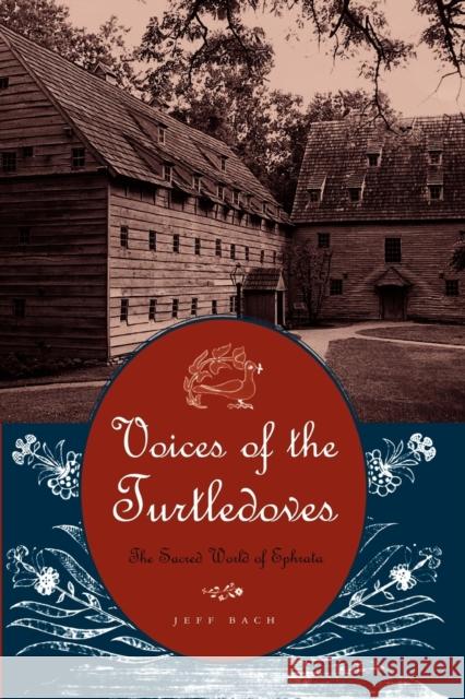 Voices of the Turtledoves: The Sacred World of Ephrata Bach, Jeff 9780271027449 Pennsylvania State University Press