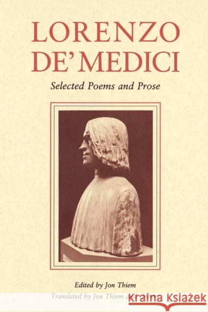 Lorenzo De' Medici: Selected Poems and Prose Thiem, Jon 9780271027708 Pennsylvania State University Press