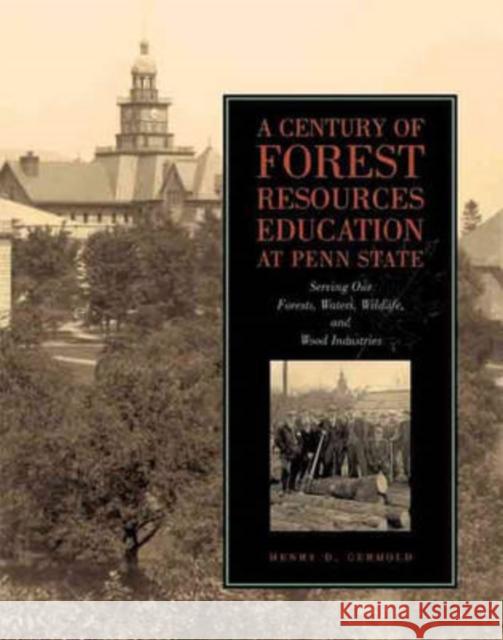 Century Forest Resources Educ Penn Hb: Serving Our Forests, Waters, Wildlife, and Wood Industries Gerhold, Henry D. 9780271029641 Pennsylvania State University Press