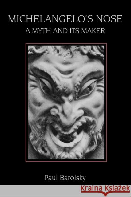 Michelangelo's Nose: A Myth and Its Maker Barolsky, Paul 9780271032726 Pennsylvania State University Press