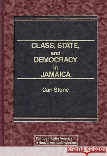 Class, State, and Democracy in Jamaica. Carl Stone 9780275920135 Praeger Publishers