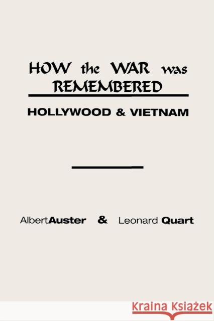 How the War Was Remembered: Hollywood and Vietnam Auster, Albert 9780275924799 Praeger Publishers
