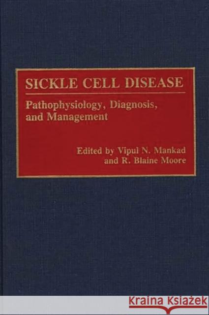 Sickle Cell Disease: Pathophysiology, Diagnosis, and Management Mankad, Vipul 9780275925031 Praeger Publishers