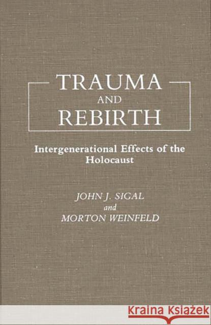 Trauma and Rebirth: Intergenerational Effects of the Holocaust Sigal, John J. 9780275929060 Praeger Publishers