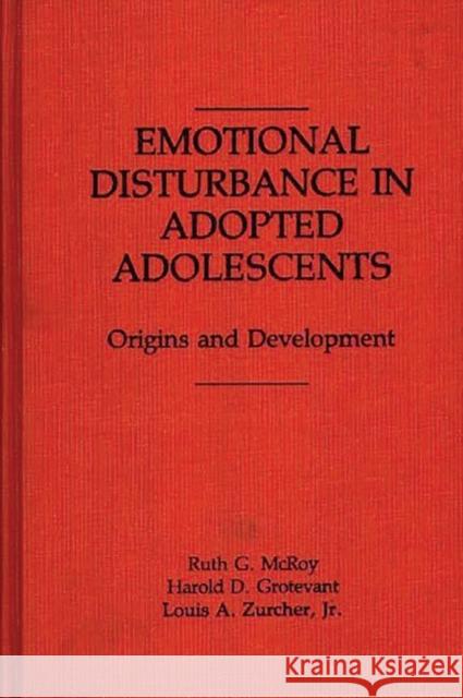 Emotional Disturbance in Adopted Adolescents: Origins and Development Grotevant, Harold D. 9780275929138 Praeger Publishers