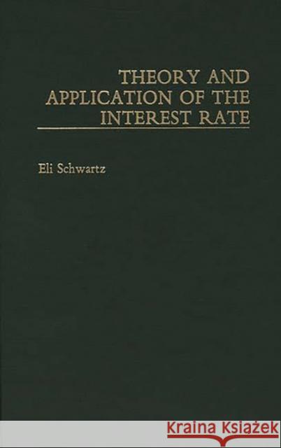 Theory and Application of the Interest Rate Eli Schwartz 9780275936303 Praeger Publishers