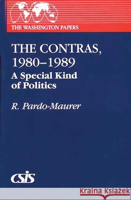 The Contras, 1980-1989: A Special Kind of Politics Pardo-Maurer, W. 9780275938178 Praeger Publishers