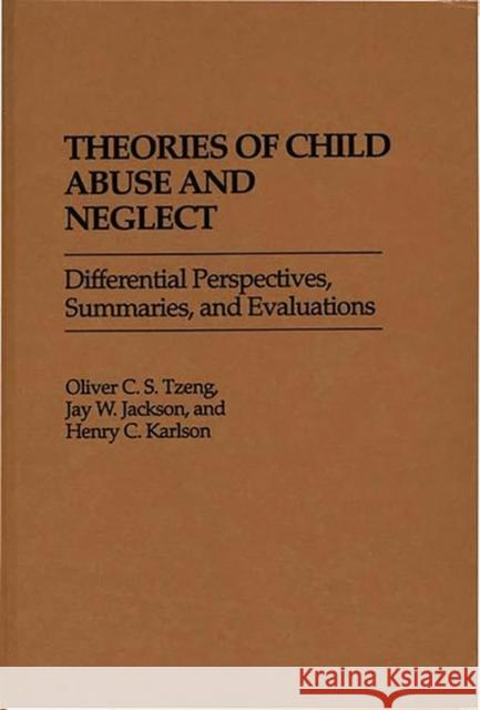 Theories of Child Abuse and Neglect: Differential Perspectives, Summaries, and Evaluations Jackson, Jay W. 9780275938321 Praeger Publishers