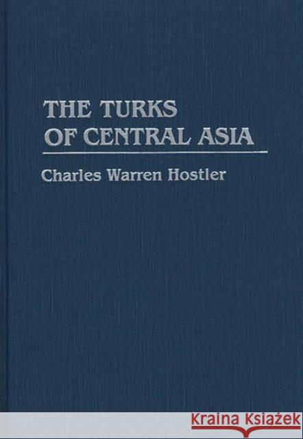 The Turks of Central Asia Charles Warren Hostler 9780275939311 Praeger Publishers