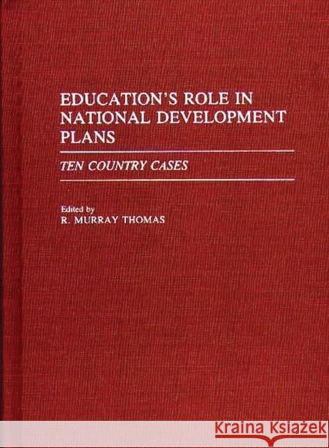 Education's Role in National Development Plans: Ten Country Cases Thomas, R. Murray 9780275939915 Praeger Publishers