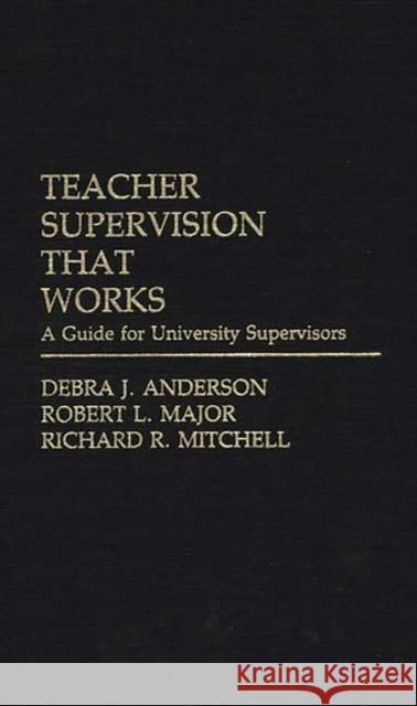 Teacher Supervision That Works: A Guide for University Supervisors Anderson, Debra J. 9780275942649 Praeger Publishers