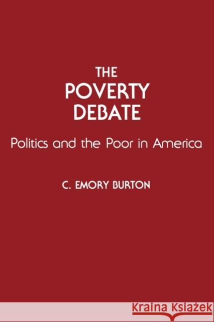 The Poverty Debate: Politics and the Poor in America Burton, C. Emory 9780275944360 Praeger Publishers