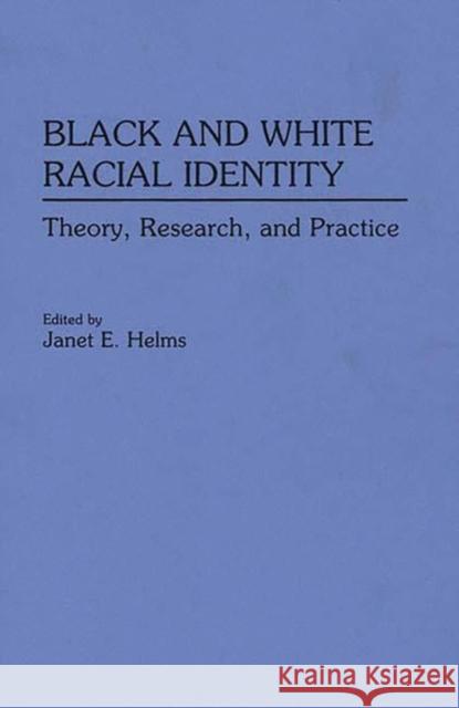 Black and White Racial Identity: Theory, Research, and Practice Helms, Janet E. 9780275946128 Praeger Publishers