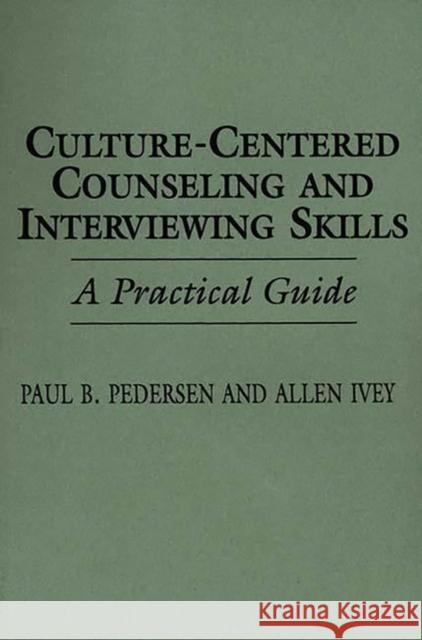 Culture-Centered Counseling and Interviewing Skills: A Practical Guide Ivey, Allen E. 9780275946685 Praeger Publishers