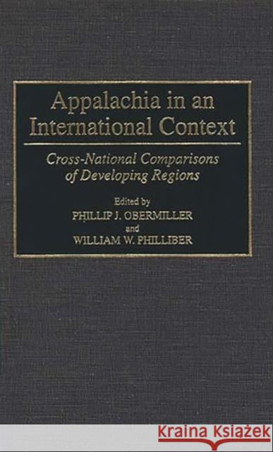 Appalachia in an International Context: Cross-National Comparisons of Developing Regions Obermiller, Phillip 9780275948351 Praeger Publishers