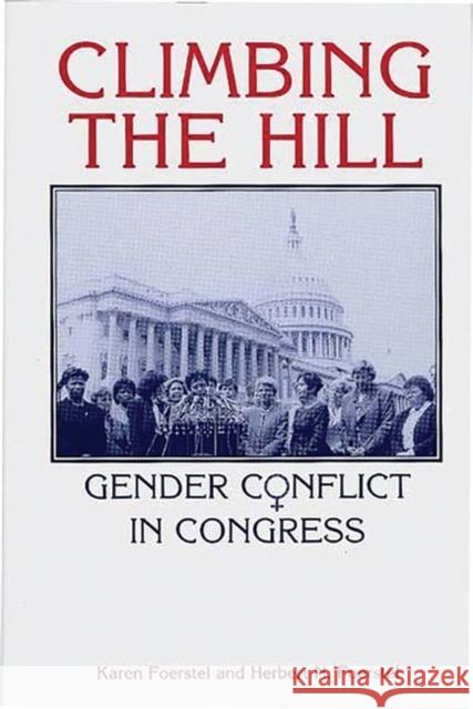 Climbing the Hill: Gender Conflict in Congress Foerstel, Herbert N. 9780275949143 Praeger Publishers