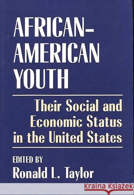 African-American Youth: Their Social and Economic Status in the United States Taylor, Ronald L. 9780275949402 Praeger Publishers