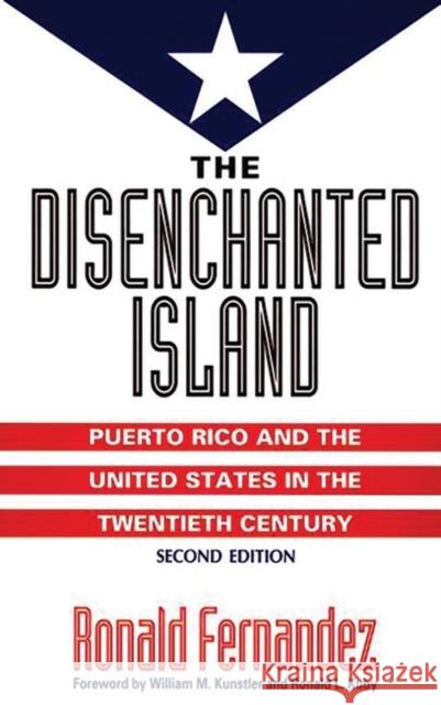 The Disenchanted Island: Puerto Rico and the United States in the Twentieth Century Fernandez, Ronald 9780275952273 Praeger Publishers