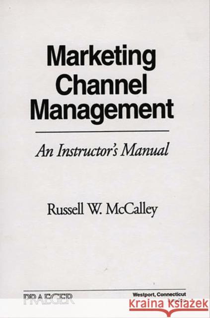 Marketing Channel Management: An Instructor's Manual Unknown 9780275955472 Praeger Publishers