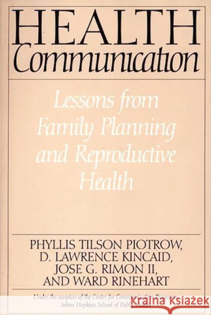 Health Communication: Lessons from Family Planning and Reproductive Health Kincaid, D. Lawrence 9780275955786 Praeger Publishers