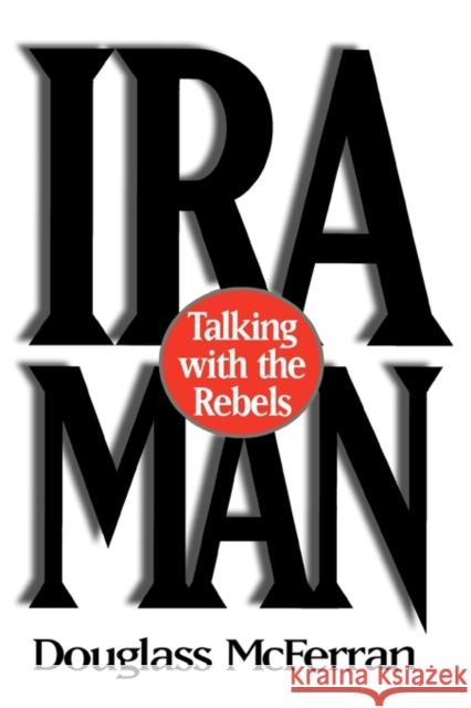 IRA Man: Talking with the Rebels McFerran, Douglass 9780275955915 Praeger Publishers