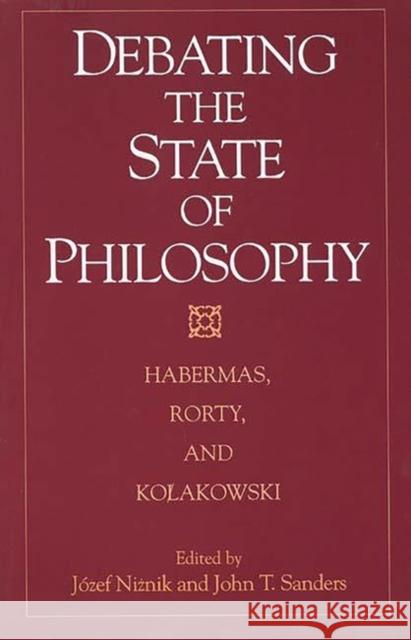Debating the State of Philosophy: Habermas, Rorty, and Kolakowski Niznik, Jozef 9780275958350 Praeger Publishers