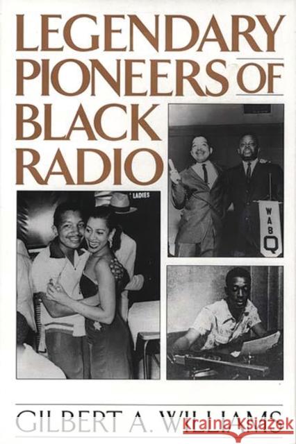 Legendary Pioneers of Black Radio Gilbert Anthony Williams 9780275958886 Praeger Publishers