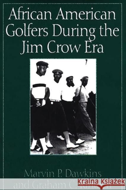 African American Golfers During the Jim Crow Era Marvin P. Dawkins Graham C. Kinloch Graham Charles Kinloch 9780275959401 Praeger Publishers