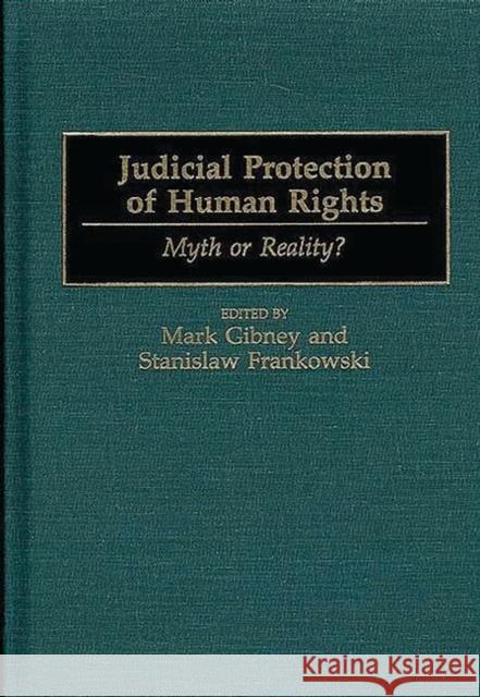 Judicial Protection of Human Rights: Myth or Reality? Frankowski, Stanislaw 9780275960117 Praeger Publishers